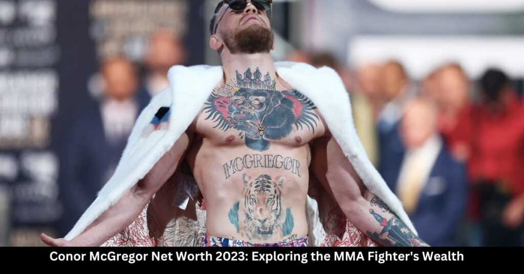 Conor McGregor Net Worth 2023 Exploring the MMA Fighter's Wealth