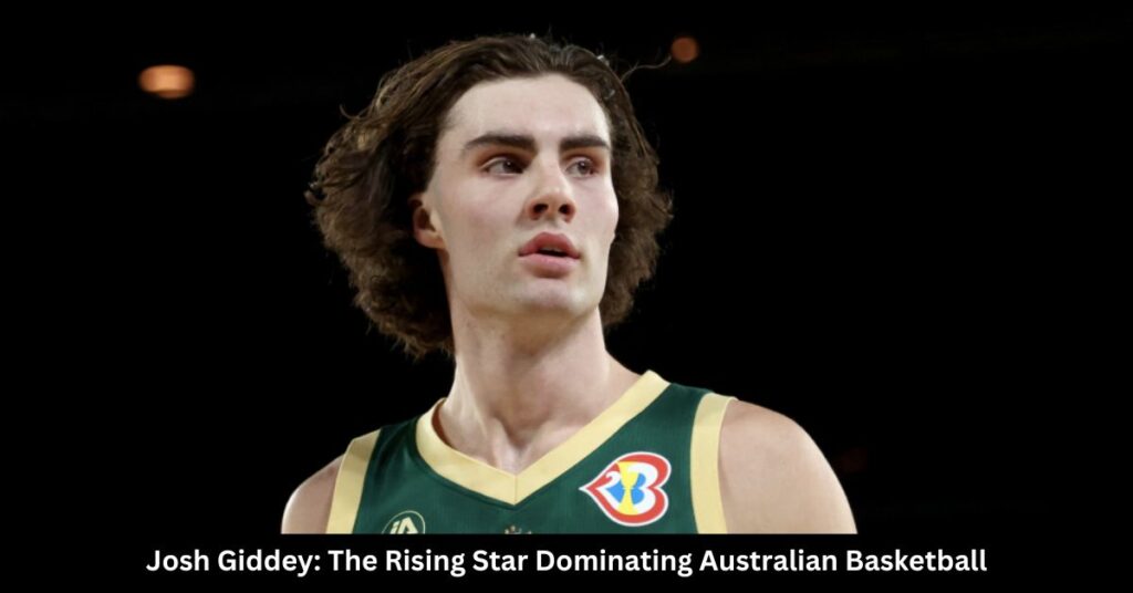 Josh Giddey The Rising Star Dominating Australian Basketball