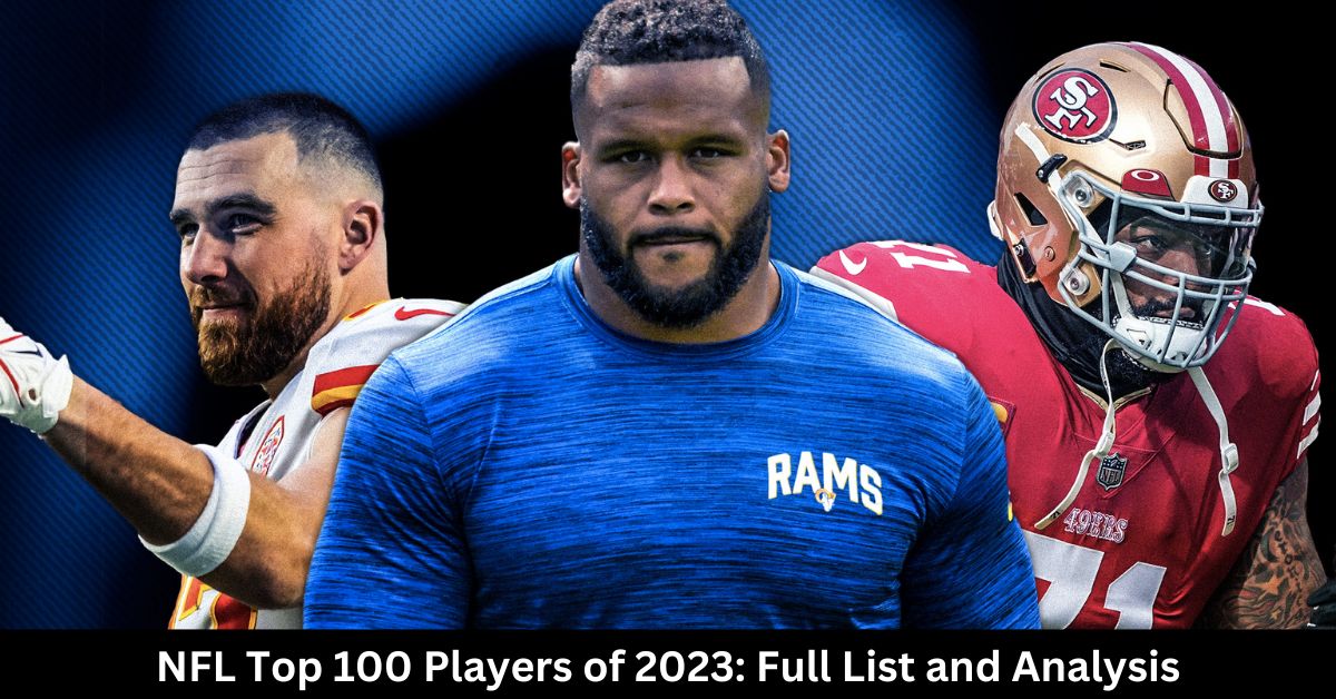 NFL Top 100 Players of 2023 Full List and Analysis Sportsavage