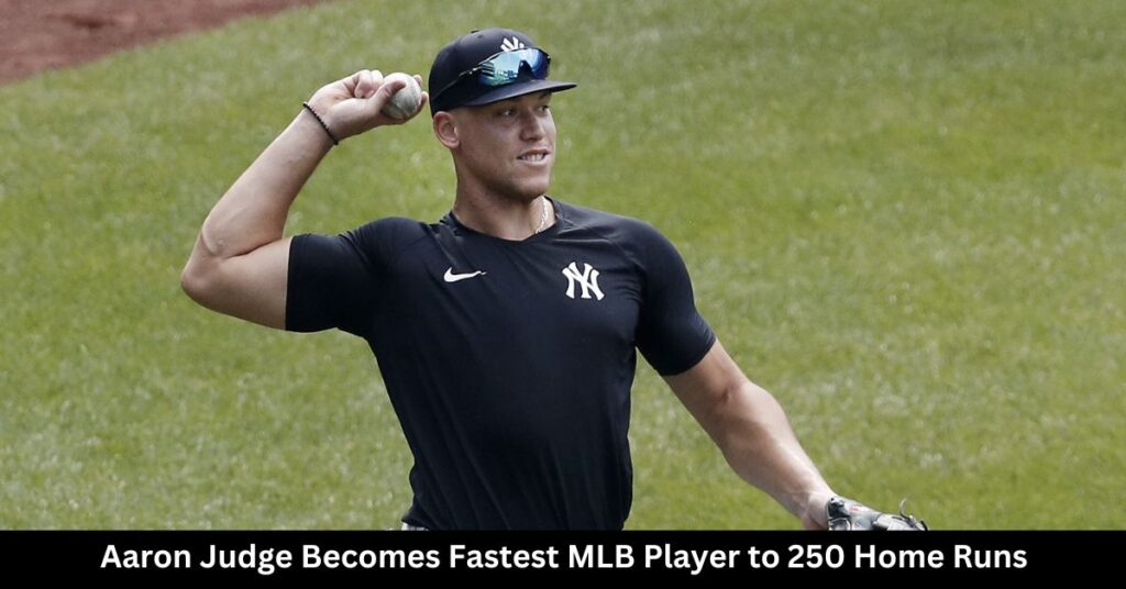 Aaron Judge Becomes Fastest MLB Player to 250 Home Runs A Record-Breaking Achievement