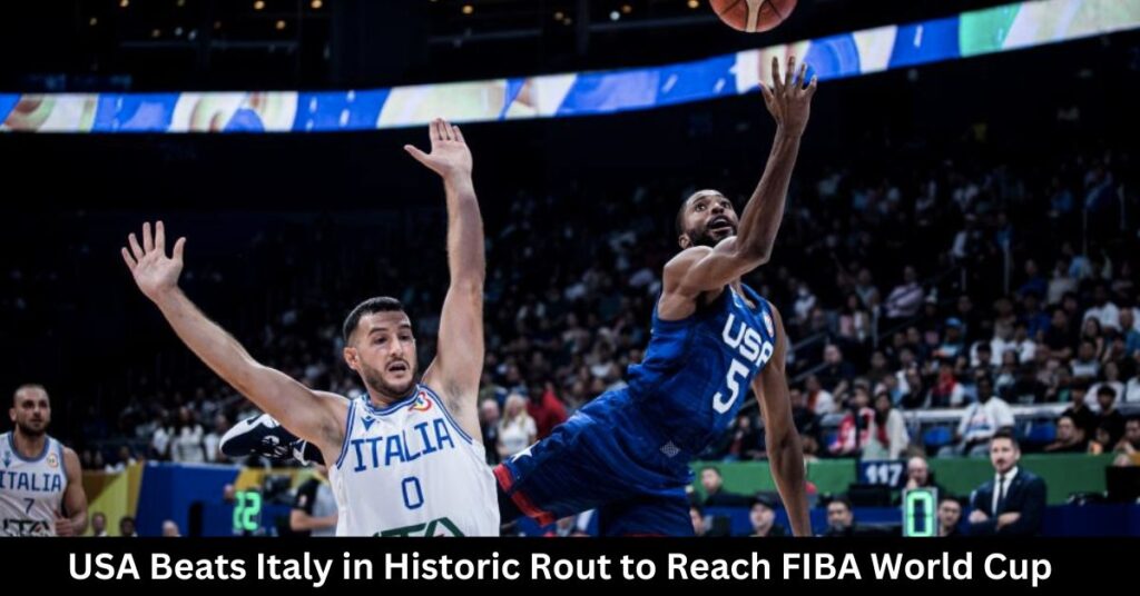 USA Beats Italy in Historic Rout to Reach FIBA World Cup Semifinals